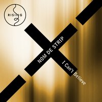 I Can't Believe - Nom De Strip