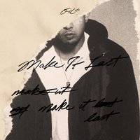 Make It Last - P-Lo, 1-O.A.K.