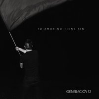 Tu Amor No Tiene Fin - Generación 12