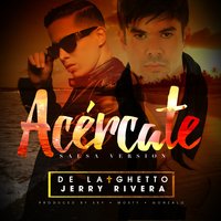 Acércate - De La Ghetto, Jerry Rivera