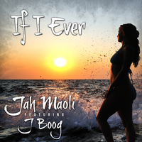 If I Ever - Jah Maoli, J Boog