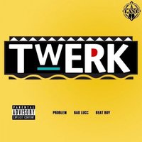 Twerk - Problem, Bad Lucc