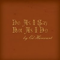 Do as I Say Not as I Do - Ed Harcourt