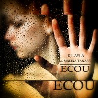 Ecou - Dj Layla, Malina Tanase