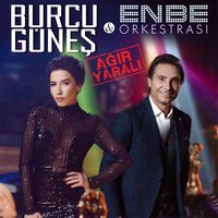 Ağır Yaralı - Burcu Güneş, Enbe Orkestrası