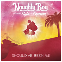 Should've Been Me - Naughty Boy, Kyla, Popcaan