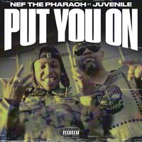 Put You On - Nef The Pharaoh, Juvenile