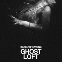 Barely Breathing - Ghost Loft