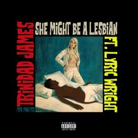She Might be a Lesbian - Trinidad Jame$, Lyric Wright