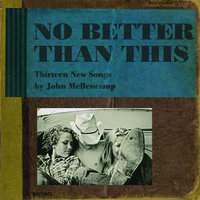 No Better Than This - John Mellencamp