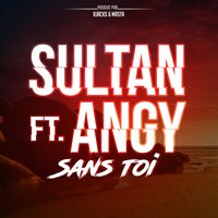 Sans toi - Sultan, Angy
