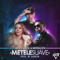 Métele suave - Xriz, Fuego, La Materialista