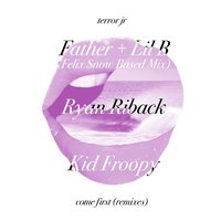 Come First - Terror Jr, Ryan Riback