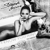 I Know You Ain't - Steph Lecor, Migos