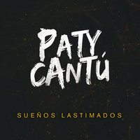 Sueños Lastimados - Paty Cantú