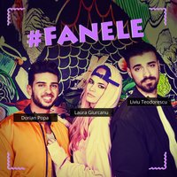 Fanele - Liviu Teodorescu, Dorian Popa, Laura Giurcanu