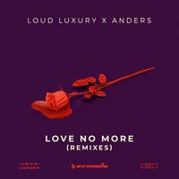 Love No More - Loud Luxury, Anders, Merk & Kremont