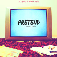 Pretend - Mashd N Kutcher, Park Avenue