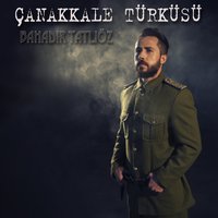 Çanakkale Türküsü - Bahadır Tatlıöz
