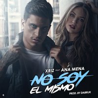 No soy el mismo - Xriz, Ana Mena