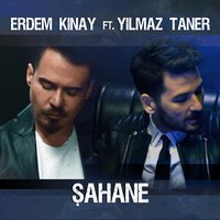 Şahane - Erdem Kınay, Yılmaz Taner