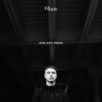 Ikke noe press - Ezzari