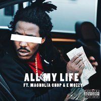 All My Life - Mozzy, Magnolia Chop, E Mozzy