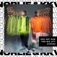 Säg nåt som får mig att stanna - Norlie & KKV