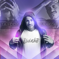 Tá Foda Tá Osso - MC Livinho