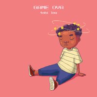 Game Ova - tobi lou