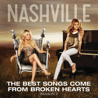 The Best Songs Come From Broken Hearts - Nashville Cast, Connie Britton