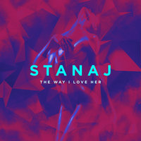 The Way I Love Her - Stanaj