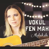 Vokul Fen Mah - Malukah