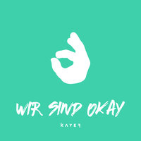 Wir sind okay - KAYEF