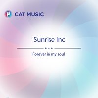 Forever in My Soul - Sunrise Inc