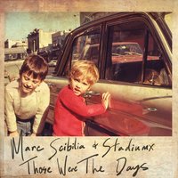 Those Were The Days - Stadiumx, Marc Scibilia