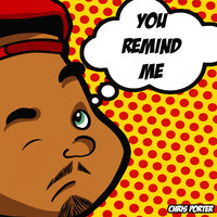 You Remind Me - Chris Porter
