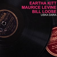 If I Love Ya Then I Need Ya, I Wantcha Around - Eartha Kitt, Maurice Levine