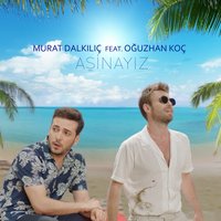 Aşinayız - Murat Dalkılıç, Oğuzhan Koç