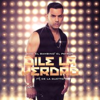 Dile La Verdad - Tito El Bambino, De La Ghetto