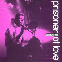 Prisoner Of Love - Tin Machine