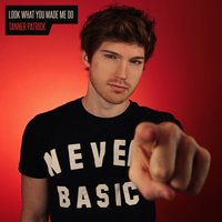 Look What You Made Me Do - Tanner Patrick