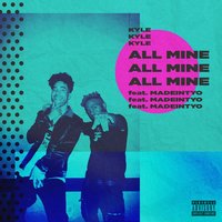 All Mine - KYLE, MadeinTYO
