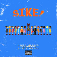 SIKE! - Marty Grimes, P-Lo, G-Eazy