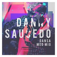 Dansa med mig - Danny Saucedo