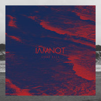 Come Back - iamnot