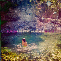 Life's What You Make It - Placebo, Blanck Mass