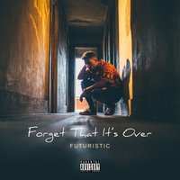 Forget That It's Over - Futuristic