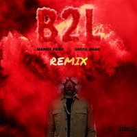 B2L - Marko Penn, Gucci Mane