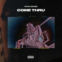 Come Thru - Ryan Oakes